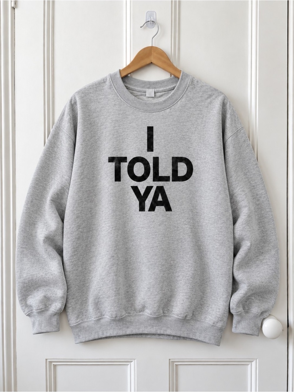 I Told Ya Graphic Sweatshirt Ash Grey Unisex